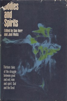 Bodies and Spirits - Dan Herr, Joel Wells, Alice Scanlan Reach, H.P. Lovecraft, Francis Marion Crawford, Kevin Quinn, John Godwin, Gustavo Adolfo Bécquer, Donn Byrne, H.A. Manhood, Enid Dennis, Prosper Mérimée, Farley Mowat, Anthony Boucher, Ramón del Valle-Inclán