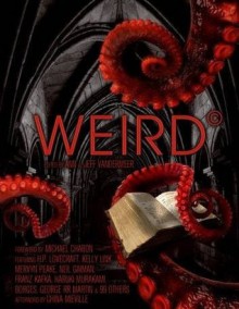 The Weird: A Compendium of Dark and Strange Fictions - Ann VanderMeer, Jeff VanderMeer