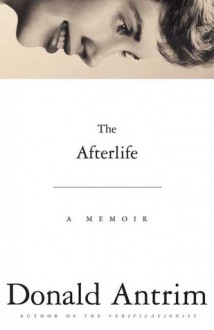 The Afterlife - Donald Antrim