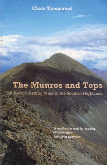 The Munros and Tops: A Record-Setting Walk in the Scottish Highlands - Chris Townsend