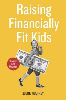 Raising Financially Fit Kids, Revised - Joline Godfrey