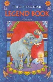 The Eight-Year-Old Legend Book - Isabel Wyatt