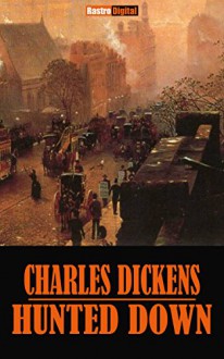 HUNTED DOWN - CHARLES DICKENS (WITH NOTES)(BIOGRAPHY)(ILLUSTRATED) - CHARLES DICKENS, JAN OLIVEIRA