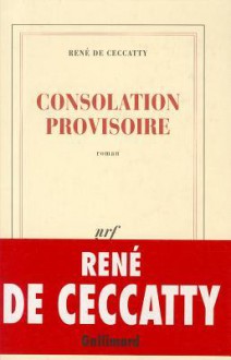 Consolation Provisoire: Roman - René de Ceccatty