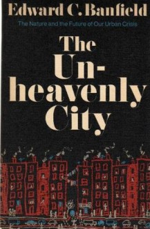 The Unheavenly City - Edward C. Banfield