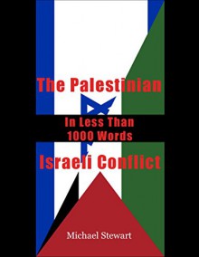 The Palestinian-Israeli Conflict In Less Than 1000 Words - Michael Stewart