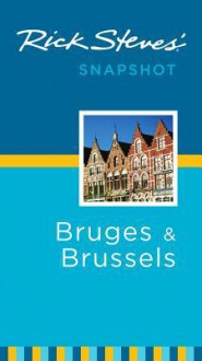 Rick Steves' Snapshot: Bruges & Brussels (Rick Steves' Snapshot) - Rick Steves, Gene Openshaw