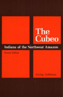 The CUBEO 2ND ED: Indians of the Northwest Amazon - Irving Goldman