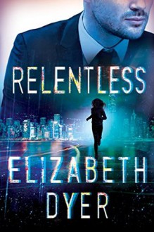 Relentless (Somerton Security #2) - Elizabeth Dyer