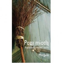 Poza miotłą. Rozmyślania o filozofii wicca - Morgana Sythove