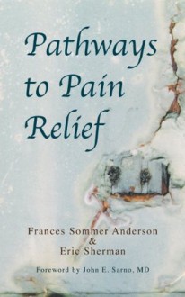 Pathways to Pain Relief - Frances Sommer Anderson, Eric Sherman, Sarno MD, John E.