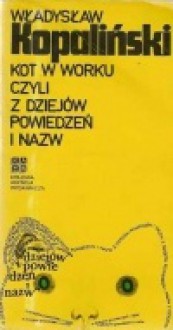Kot w worku czyli z dziejów powiedzeń i nazw - Władysław Kopaliński