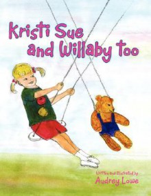 Kristi Sue and Willaby Too - Audrey Lowe