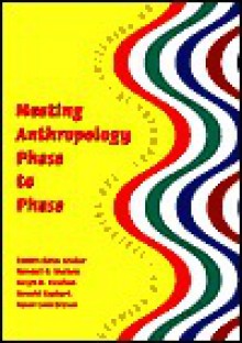 Meeting Anthropology Phase to Phase: Growing Up, Spreading Out, Crowding In, Switching on - Robert Graber, Robert Bates Graber, Ronald Kephart, Ralph Rowlett, Susan Taylor Brown, Ralph M. Rowlett, Kephart/ Brown, Susan Lo Brown