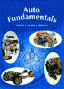 Auto Fundamentals: How and Why of the Design, Construction, and Operation of Automobiles. Applicable to All Makes and Models - Martin W. Stockel, Chris Johanson, Martin T. Stockel