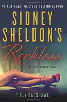 Sidney Sheldon's Reckless: A Tracy Whitney Novel - Sidney Sheldon, Tilly Bagshawe