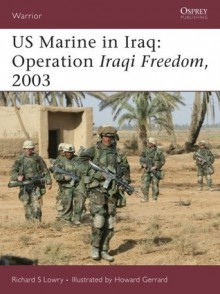 US Marine in Iraq: Operation Iraqi Freedom, 2003 - Richard S. Lowry, Howard Gerrard