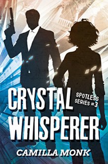 Crystal Whisperer (Spotless Series Book 3) - Camilla Monk