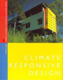 Climate Responsive Design: A Study of Buildings in Moderate and Hot Humid Climates - Richard Hyde