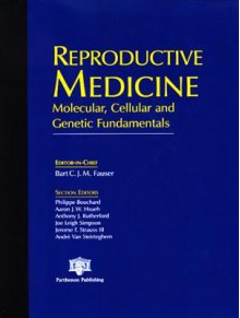 Reproductive Medicine: Molecular, Cellular and Genetic Fundamentals - Bart C.J.M. Fauser