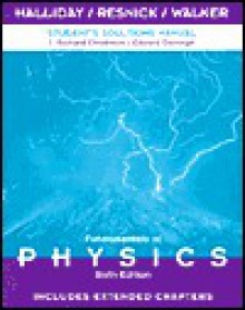 Student Solutions Manual to Accompany Fundamentals of Physics 6th Edition, Includes Extended Chapters - David Halliday, Robert Resnick, Jearl Walker