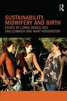 Sustainability, Midwifery and Birth - Lorna Davies, Rea Daellenbach, Mary Kensington