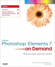 Adobe Photoshop Elements 7 on Demand - Steve Johnson, Perspection Inc., Kate Binder