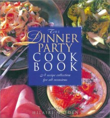 The Dinner Party Cookbook - Hilaire Walden, Anne McDowall