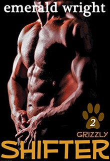 Shifter: Grizzly - Part 2 (BBW Paranormal Shifter Romance) - Emerald Wright