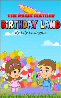 Birthday Land (The Magic Feather) - Lily Lexington