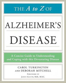 The A to Z of Alzheimer's Disease - Carol Turkington, Deborah Mitchell, James Galvin