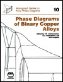 Phase Diagrams of Binary Copper Alloys (Monograph Series on Alloy Phase Diagrams) (Monograph Series on Alloy Phase Diagrams) - P.R. Subramanian, T.B. Massalski, David E. Laughlin, D.J. Chakrabarti