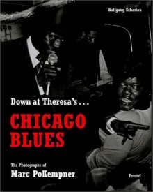 Down at Theresa's: Chicago Blues: The Photographs of Marc PoKempner - Wolfgang Schorlau