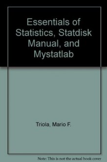 Essentials of Statistics, STATDISK Manual, and MyStatLab (4th Edition) - Mario F. Triola