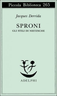 Sproni. Gli stili di Nietzsche - Jacques Derrida, Stefano Agosti