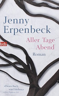 Aller Tage Abend: Roman - Jenny Erpenbeck