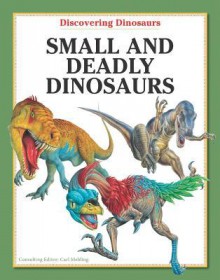 Small and Deadly Dinosaurs - Carl Mehling