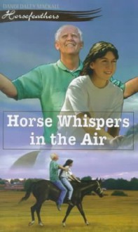 Horse Whispers in the Air (Horsefeathers 3) - Dandi Daley Mackall