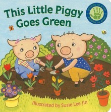 This Little Piggy Goes Green - Susie Lee Jun, Susie Lee Jin, Susie Lee Jun