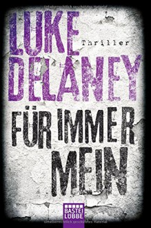 Für immer mein: Thriller (Allgemeine Reihe. Bastei Lübbe Taschenbücher) - Luke Delaney, Dr. Holger Hanowell