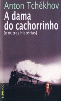 A Dama do Cachorrinho e outros contos - Anton Chekhov