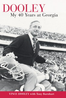 Dooley: My 40 Years at Georgia - Vincent J. Dooley, Tony Barnhart