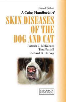 A Color Handbook of Skin Diseases of the Dog and Cat - Patrick J. McKeever, Tim Nuttall, Richard G. Harvey