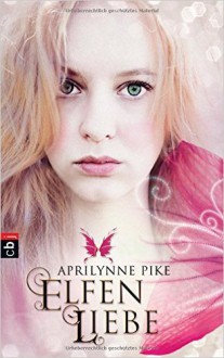 Elfenliebe (Die Elfen-Romane, Band 2) ( 8. Oktober 2012 ) - Aprilynne Pike