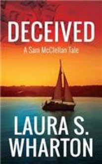 Deceived: A Sam McClellan Tale - Laura S Wharton