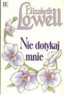 Nie dotykaj mnie - Elizabeth Lowell