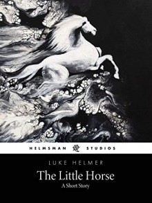 The Little Horse - Luke Helmer