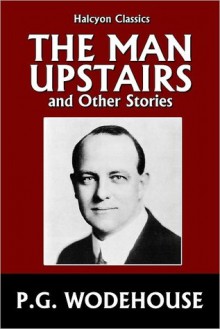 The Man Upstairs and Other Stories - P.G. Wodehouse