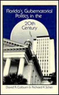 Florida's Gubernatorial Politics in the Twentieth Century - David R. Colburn, Richard K. Scher