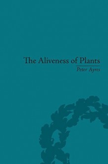 The Aliveness Of Plants: The Darwins at the Dawn of Plant Science by Ayres, Peter (2008) Hardcover - Peter Ayres